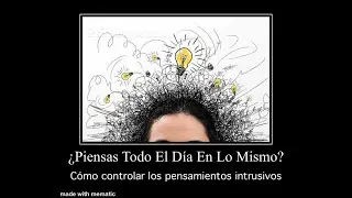 ¿Piensas Todo El Día En Lo Mismo?. Cómo controlar los pensamientos intrusivos.