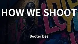 Booter Bee - HOW WE SHOOT (Lyrics)