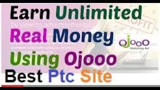 Earn Unlimited  Real Money By Ojooo (Best ptc site 2018)#Ojoo/#Ojooo