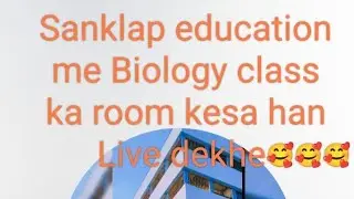 Sanklap education me Biology class me room kesa hota han live dekhe 2025