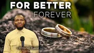 FOR BETTER FOREVER || PROPHET DAVID UCHE || TRUTH TV