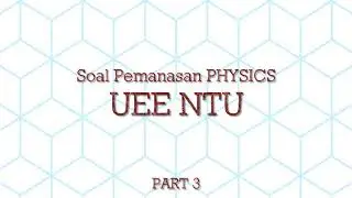[WARMING UP] Soal Latihan UEE PHYSICS NTU - Part 3