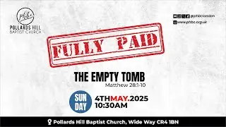 PHBC Family Worship Service: FULLY PAID: The Empty Tomb