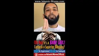 Oh No! It&rsquo;s A Baby Girl &ndash; Curse Or A Superior Blessing By Shaykh Omar Suleiman