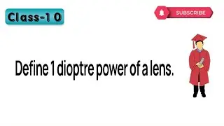 Define 1 dioptre of power of a lens.