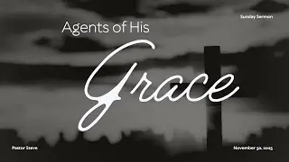 Agents of His Grace | Pastor Steve Curtis | November 30, 2025