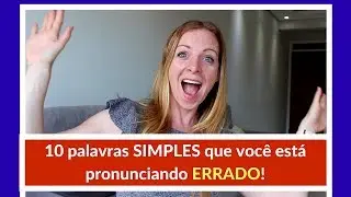10 palavras simples e comuns que você está pronunciando ERRADO...possivelmente  :)