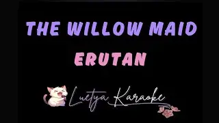 The Willow Maid - Erutan (Karaoke)
