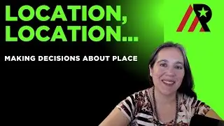 Location, Location..... Making Decisions About Place