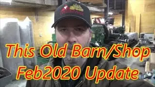 This Old Barn/Shop Feb 2020 Update