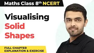 Visualising Solid Shapes - Full Chapter Explanation & Exercise | Class 8 Maths Chapter 10