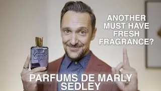 PARFUMS DE MARLY SEDLEY REVIEW! Another MUST HAVE Fresh Fragrance For Men?