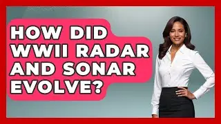 How Did WWII Radar And Sonar Evolve? - Second World War Files