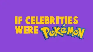 If Celebrities were Pokemon