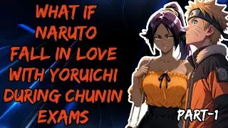 What If Naruto Fall In Love With Yoruichi During Chunin Exams part/1 @Fanfickage 2.0