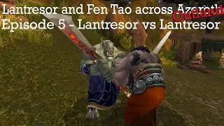 Lantresor and Fen Tao Across Azeroth Ep9 - Lantresor vs Lantresor (WoW Machinima)