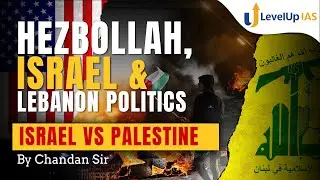 Hezbollah , Israel & Lebanon POLITICS | International Relations | LevelUp IAS
