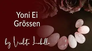 Unterschiede in Yoni Ei Gr&ouml;ssen. Wichtiges f&uuml;r Anf&auml;ngerinnen.