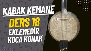 Kabak Kemane Dersleri-Ders 18-Eklemedir Koca Konak