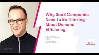 Why SaaS Companies Need To Be Thinking About Demand Efficiency | Elias 'Eli' Rubel, CEO, Matter Made