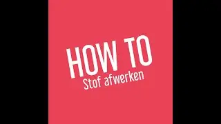 HOW TO Stof afwerken