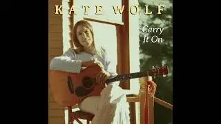 Kate Wolf - Carry It On - Live