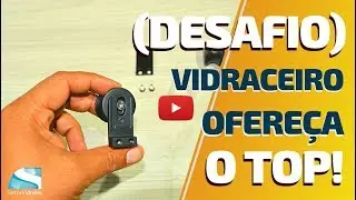 Desafio: vidraceiro, ofere&ccedil;a o TOP!