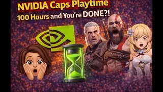 NVIDIA Caps Playtime &mdash; 100 Hours and You&rsquo;re DONE?! 👀