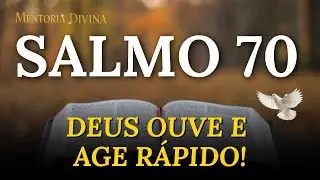 Salmo 70 - A Ora&ccedil;&atilde;o que FAZ DEUS OUVIR e AGIR Imediatamente