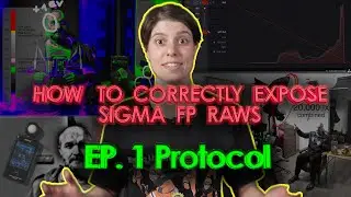 How to Correctly Expose Sigma FP RAWs - Episode 1 Protocol