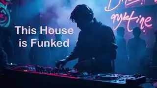 This House is Funked (funky disco house music)
