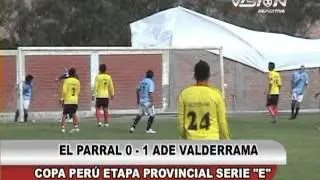 EL PARRAL 0 - 1 ADE VALDERRAMA COPA PERU ETAPA PROVINCIAL - Visi&oacute;n Deportiva 2013 TVT Canal 39