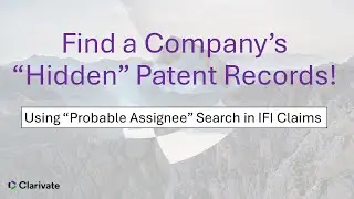 Find a Company&rsquo;s &ldquo;Hidden&rdquo; Patent Records! (Using &ldquo;Probable Assignee&rdquo; Search in IFI Claims)
