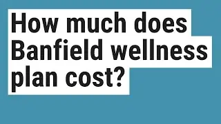 How much does Banfield wellness plan cost?