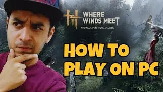 Как играть в Where Winds Meet на ПК