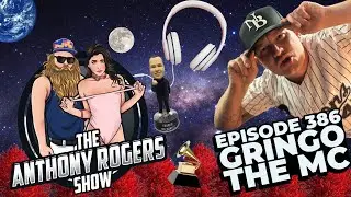 Episode 386 - The Anthony Rogers Show x Gringo the MC