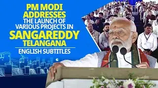 PM Modi addresses the launch of various projects in Sangareddy, Telangana| English Subtitles