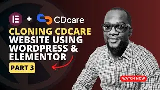 Cloning the CDCare Website Using Elementor on WordPress (part 3)