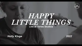 Happy Little Things By Holly Kluge - Live at Tones Studios