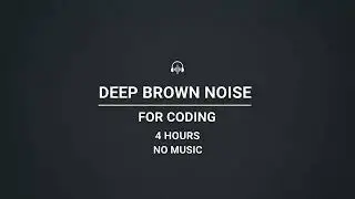 Deep Brown Noise for Coding | 4 Hours | No Music