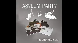 ASYLUM PARTY &ndash; The Grey Years Vol. 1 (2016) FULL ALBUM - Electronic, Rock, New Wave, Coldwave