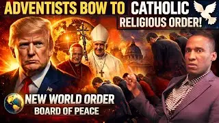 Trump Wants Pope To Join Board of Peace New World Order. Adventists Bow To Catholic Religious Order