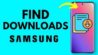 How to Find Downloads on Samsung Phone