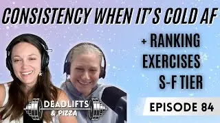 Staying Consistent When it’s Cold AF + Ranking Exercises S-F Tier | D&P Ep. 84