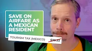 SAVE on airfare, STOP paying tourist tax as a Mexico resident