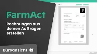 So erstellst du Rechnungen aus deinen Auftr&auml;gen - FarmAct: Die Software f&uuml;r Lohnunternehmen
