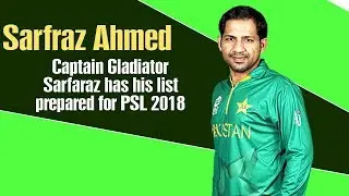Looks like Captain Gladiator Sarfaraz has his list prepared for PSL 2018