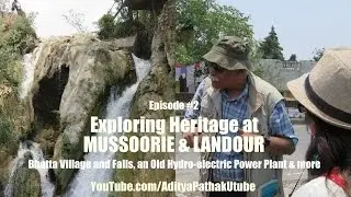 Bhatta Falls, Old Hydro-electric Power Plant & more Heritage from Mussoorie & Landour - ML1E02
