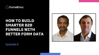 How To Build Smarter B2B Funnels: Revenue Funnel Optimization Podcast EP 6