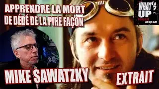 L'HORRIBLE facon qu'il a appris la mort de Dédé Fortin/ Mike Sawatzky / What's Up Podcast (Extrait)